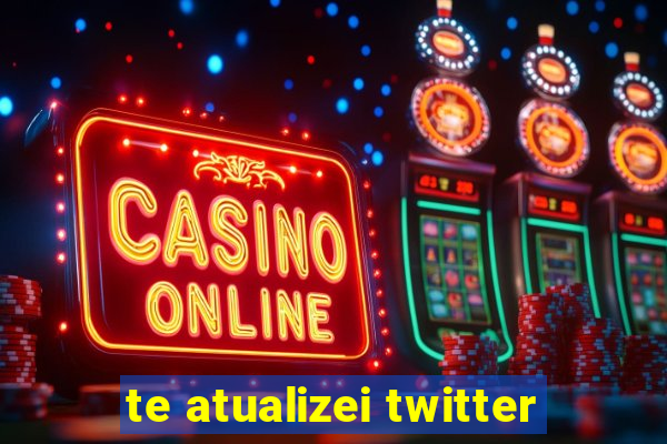 te atualizei twitter
