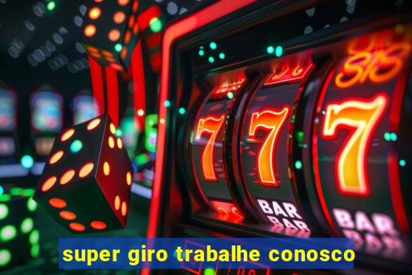 super giro trabalhe conosco