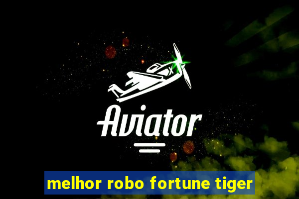 melhor robo fortune tiger