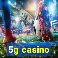 5g casino