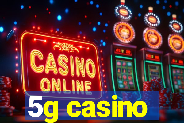 5g casino