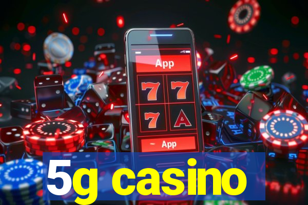 5g casino