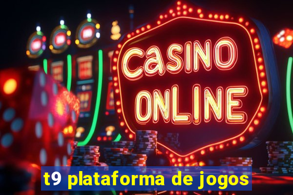 t9 plataforma de jogos