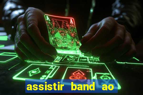 assistir band ao vivo multicanais