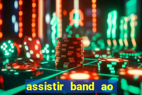 assistir band ao vivo multicanais