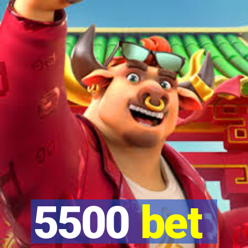 5500 bet