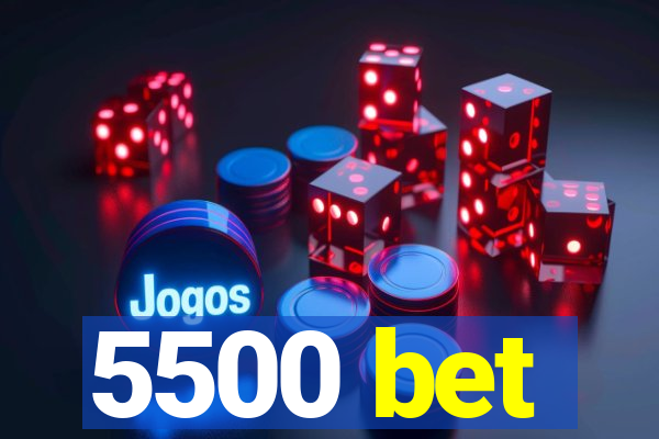 5500 bet