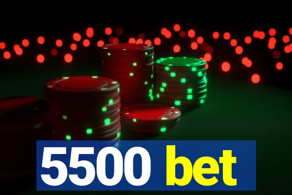 5500 bet