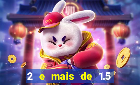 2 e mais de 1.5 betano o que significa