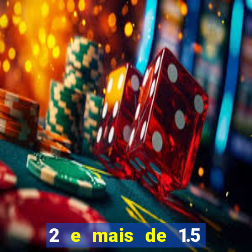 2 e mais de 1.5 betano o que significa