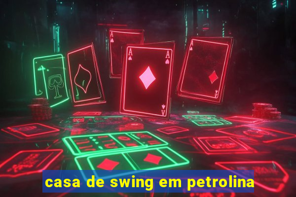 casa de swing em petrolina
