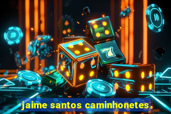 jaime santos caminhonetes