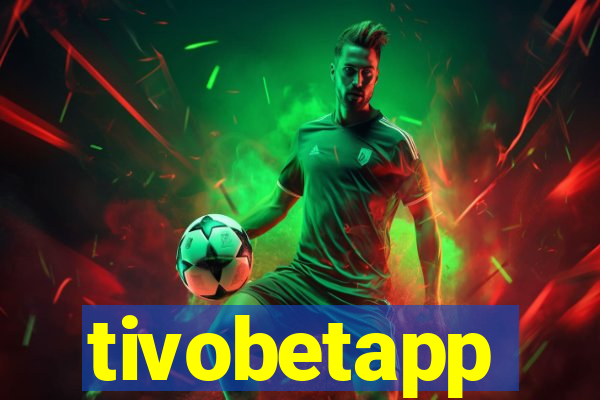 tivobetapp