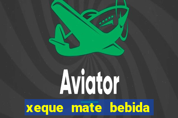 xeque mate bebida tabela nutricional