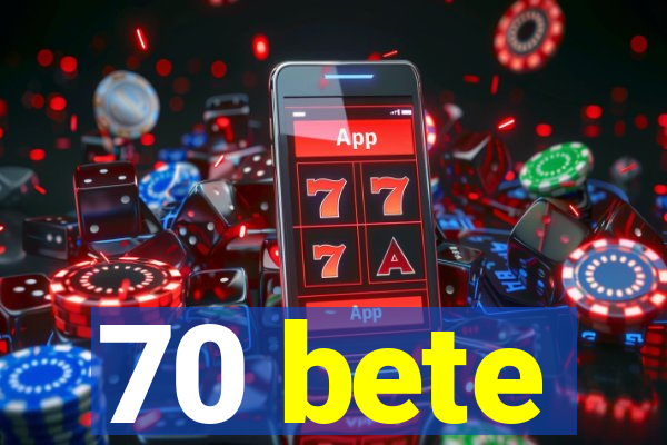 70 bete