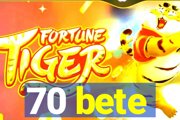 70 bete