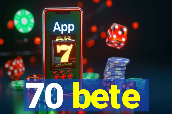 70 bete