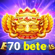 70 bete