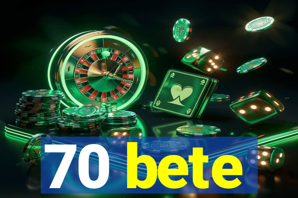 70 bete