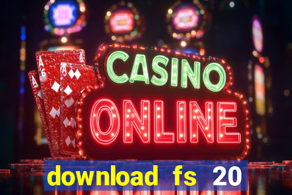 download fs 20 dinheiro infinito