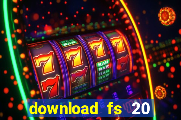 download fs 20 dinheiro infinito