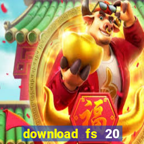 download fs 20 dinheiro infinito