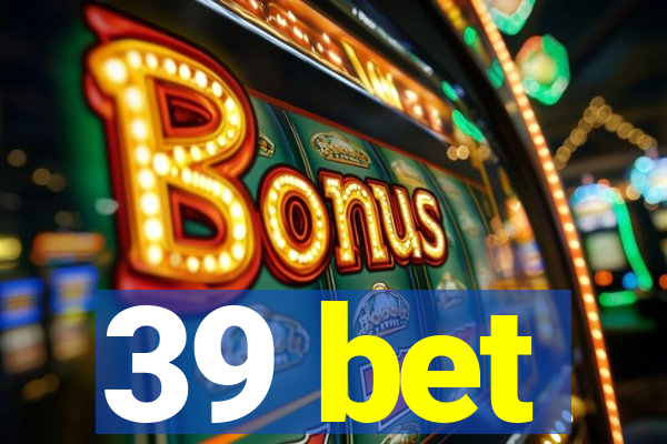 39 bet