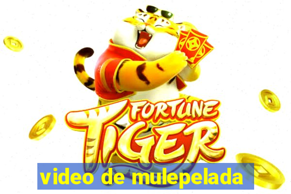 video de mulepelada