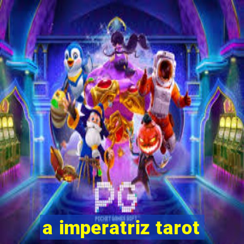 a imperatriz tarot