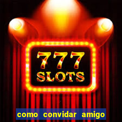 como convidar amigo no vai de bet