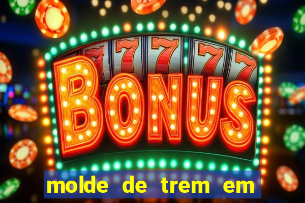 molde de trem em eva para imprimir