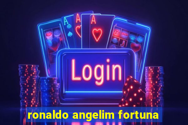 ronaldo angelim fortuna