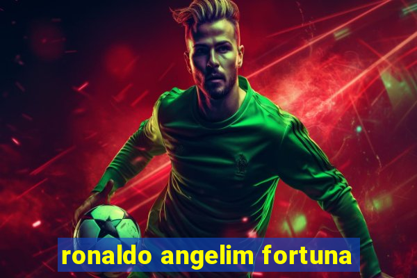 ronaldo angelim fortuna