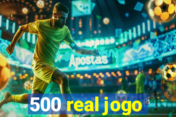500 real jogo