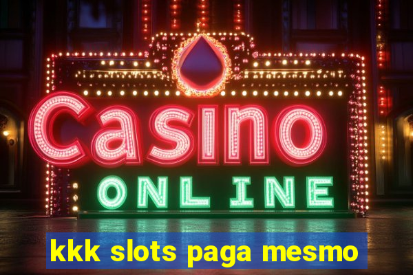 kkk slots paga mesmo