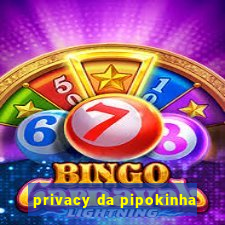 privacy da pipokinha