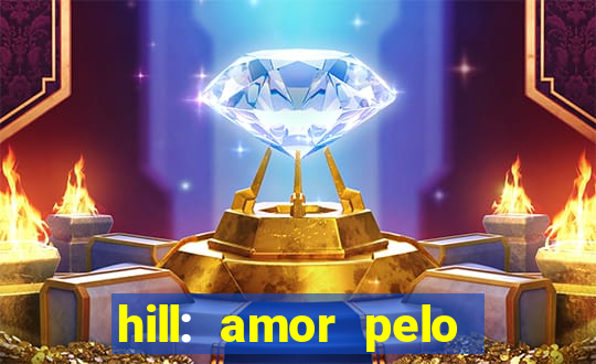 hill: amor pelo jogo online
