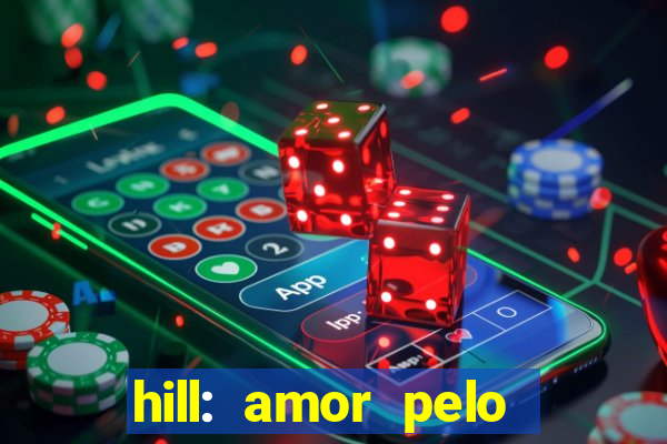 hill: amor pelo jogo online