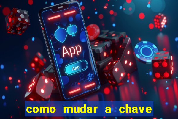 como mudar a chave pix da brabet