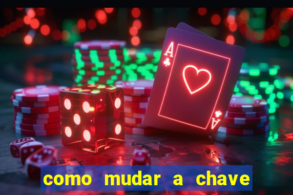 como mudar a chave pix da brabet