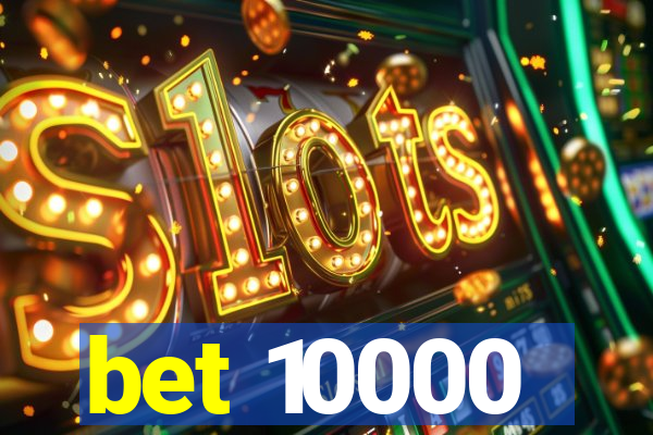 bet 10000