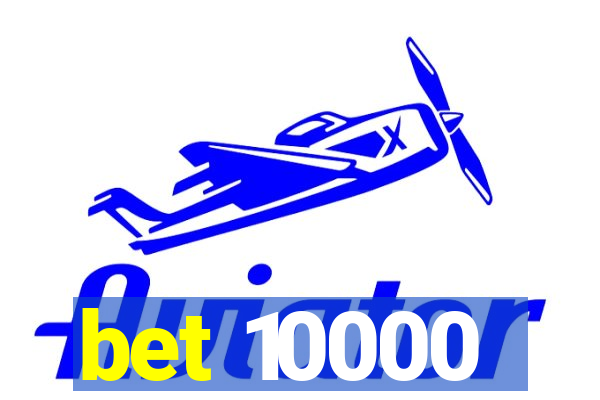 bet 10000