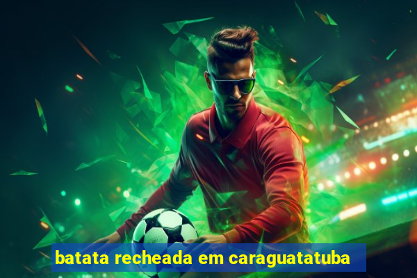 batata recheada em caraguatatuba
