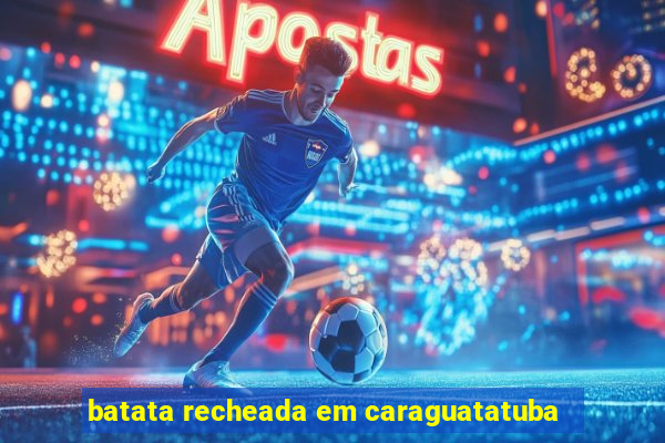 batata recheada em caraguatatuba