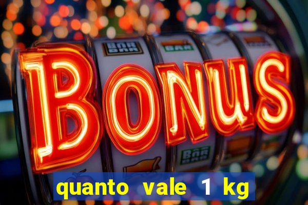 quanto vale 1 kg de lacre de latinha 2024