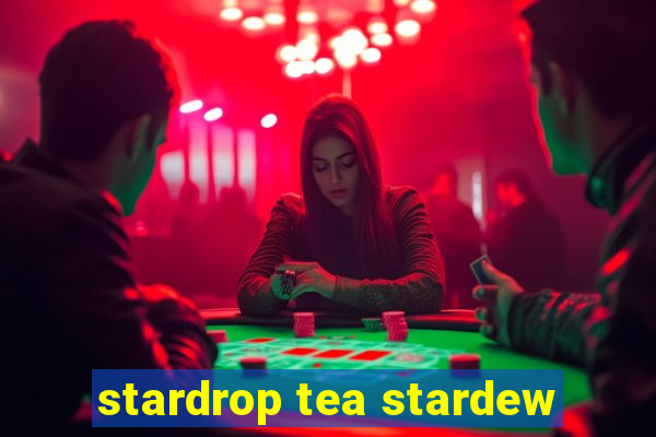 stardrop tea stardew