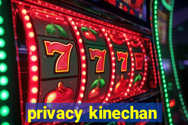 privacy kinechan