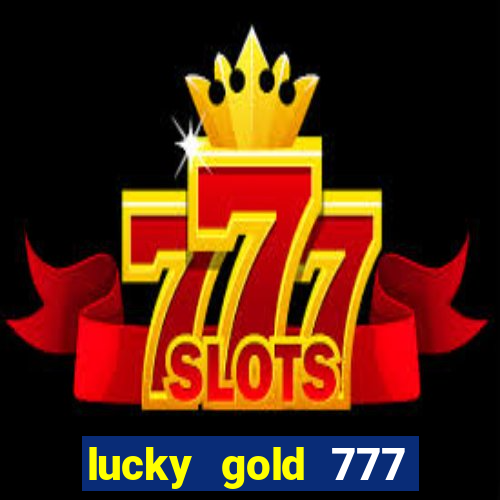 lucky gold 777 paga mesmo