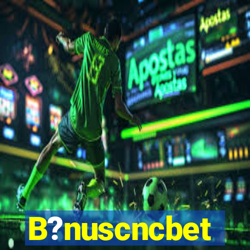 B?nuscncbet