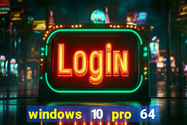 windows 10 pro 64 bits iso